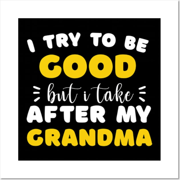 I Try To Be Good But I Take After My Grandma Shirt Kids Wall Art by David Brown
